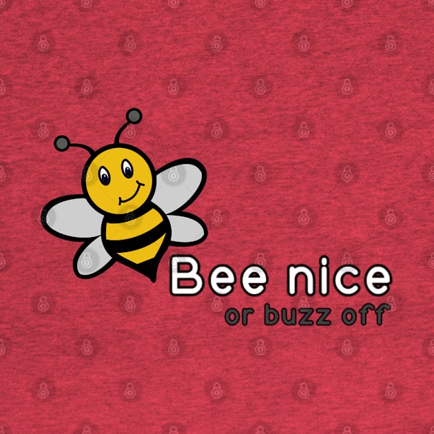 Bee Nice or Buzz Off by Salty Said Sweetly